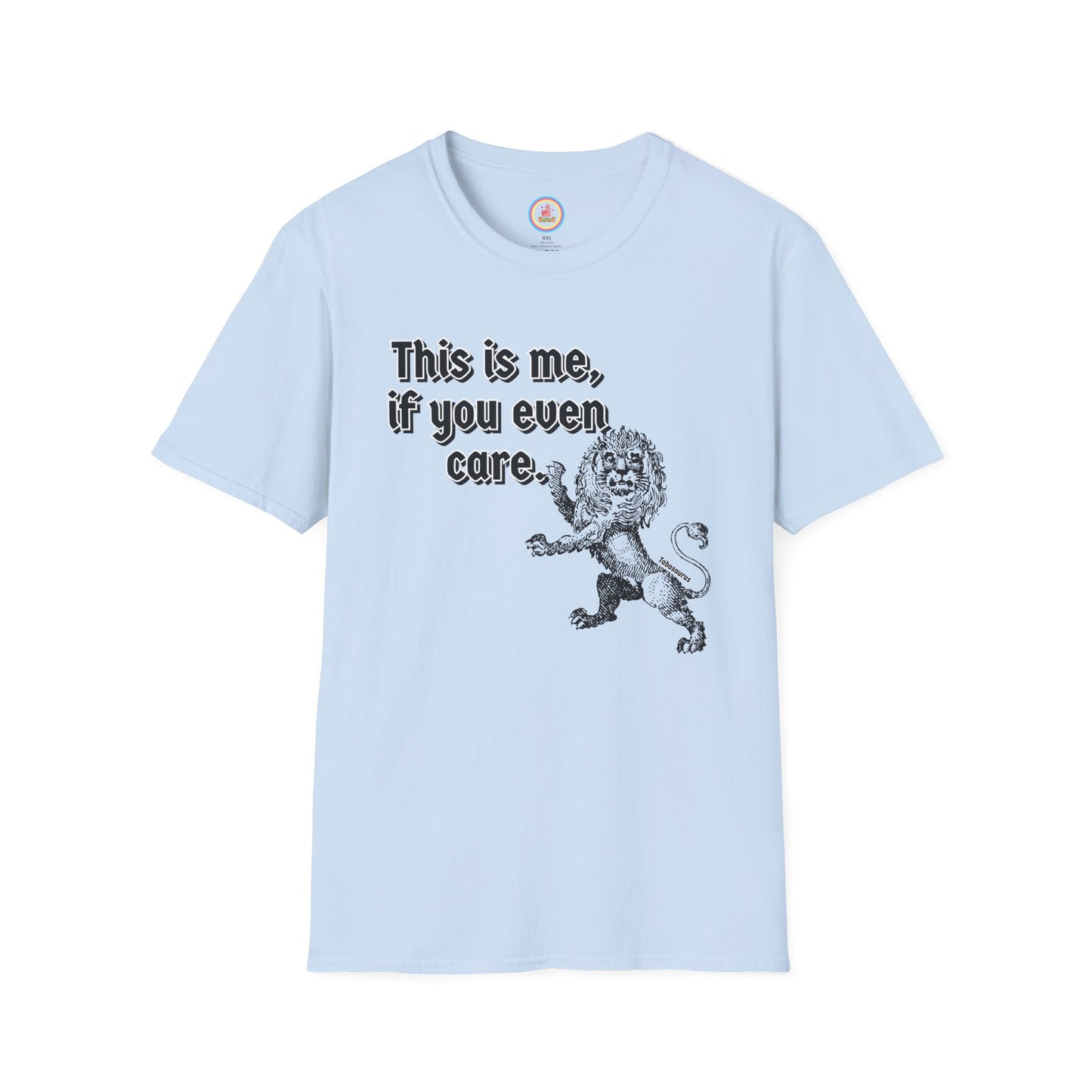 "This is me if you even care" Unisex Softstyle T-Shirt