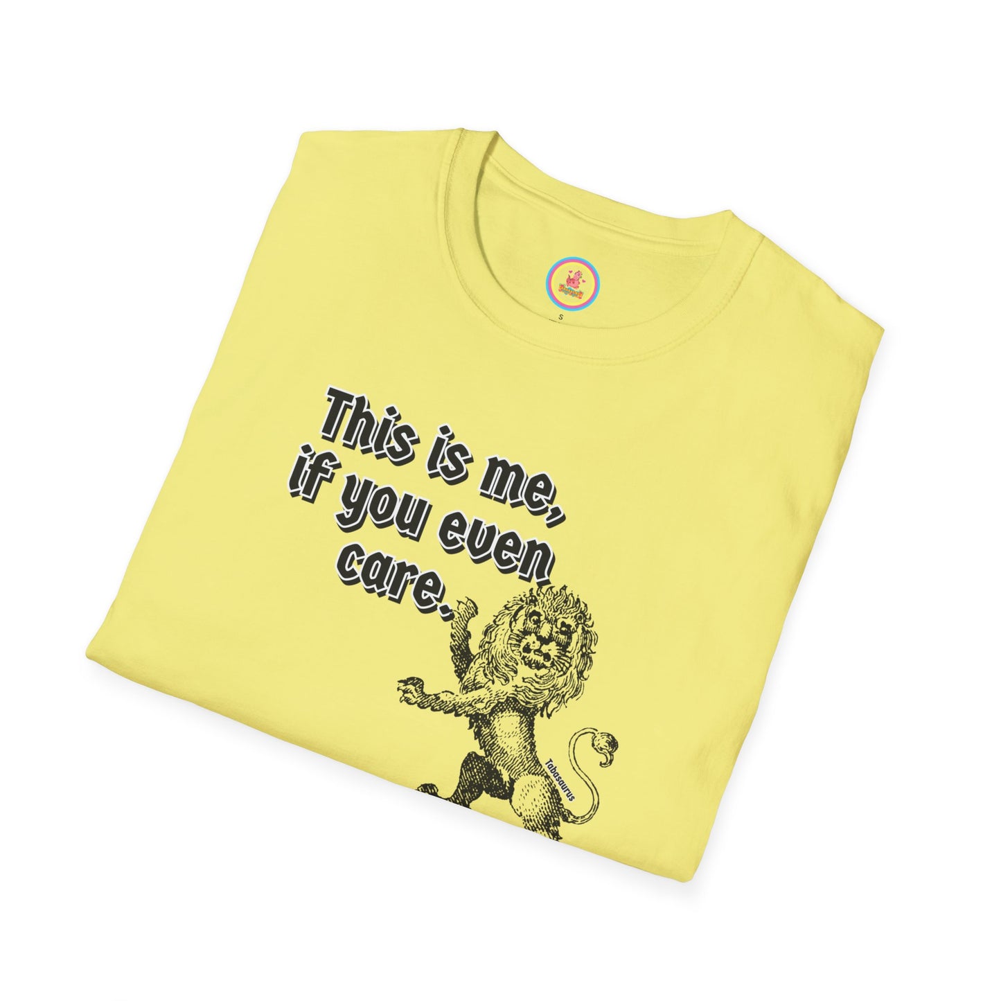 "This is me if you even care" Unisex Softstyle T-Shirt