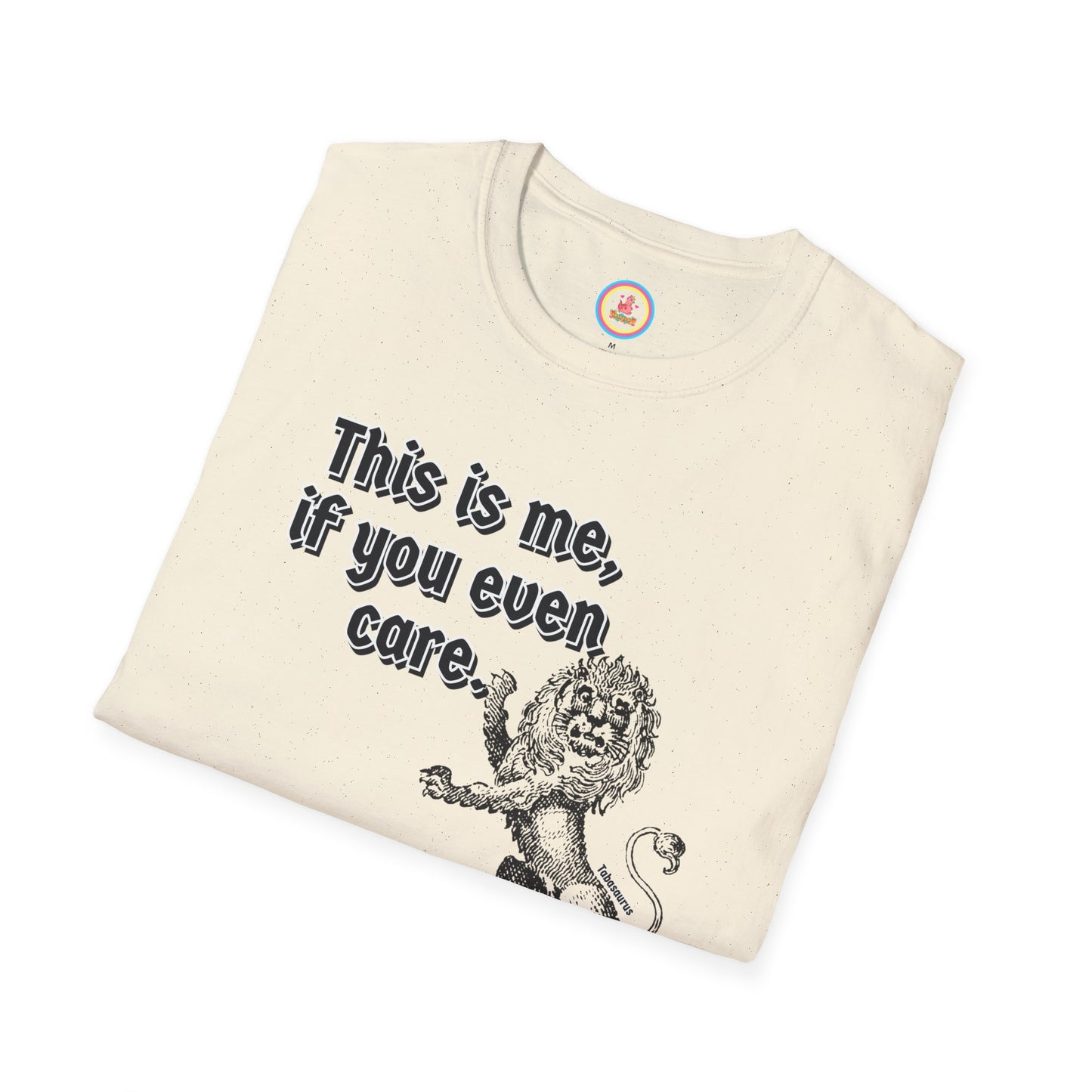 "This is me if you even care" Unisex Softstyle T-Shirt